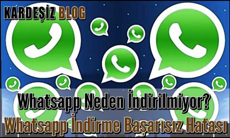 Whatsapp Neden İndirilmiyor Whatsapp İndirme Başarısız Hatası