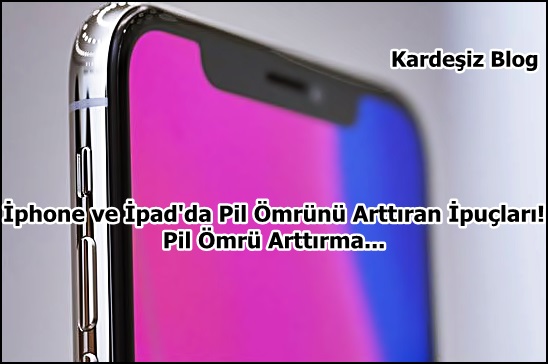 iphone ve ipad'da Pil Ömrünü Arttıran ipuçları!