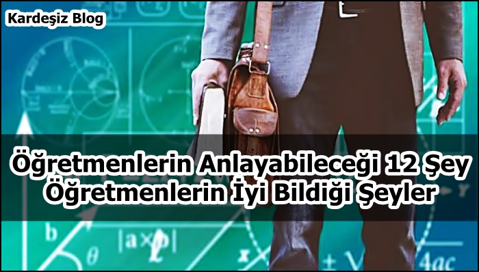 Öğretmenlerin Anlayabileceği 12 Şey