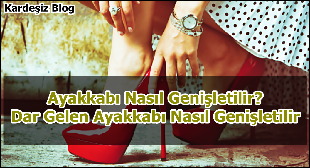 Ayakkabı Nasıl Genişletilir