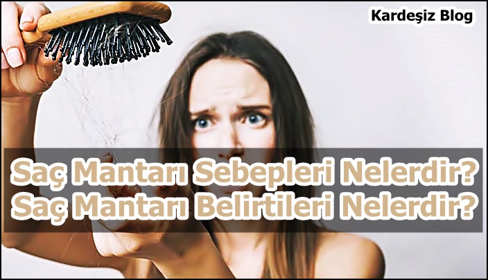 Saç Mantarı Sebepleri Nelerdir