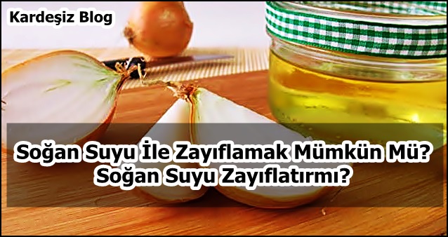 Soğan Suyu ile Zayıflamak Mümkün Mü