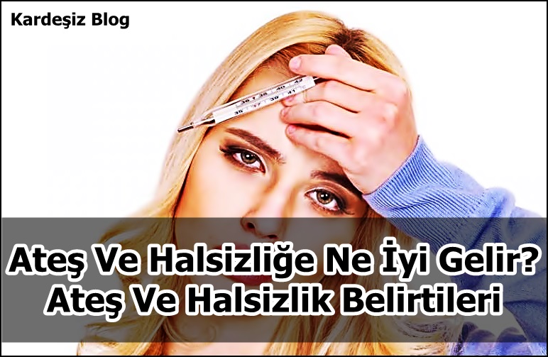 Ateş Ve Halsizliğe Ne iyi Gelir