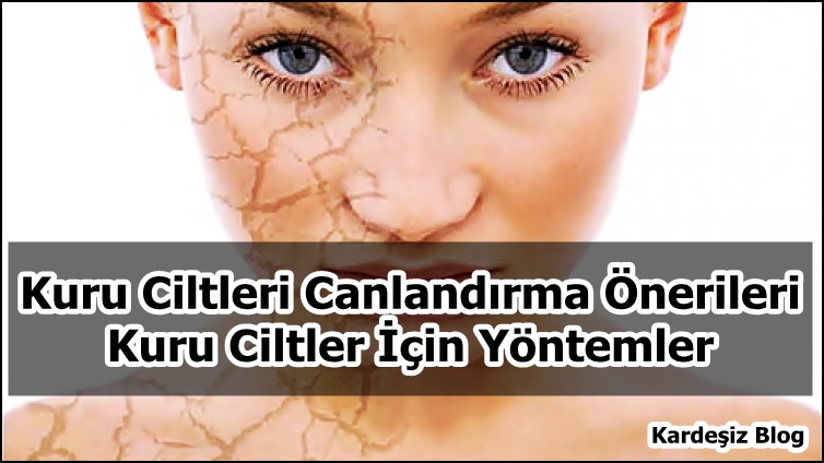 Kuru Ciltleri Canlandırma Önerileri