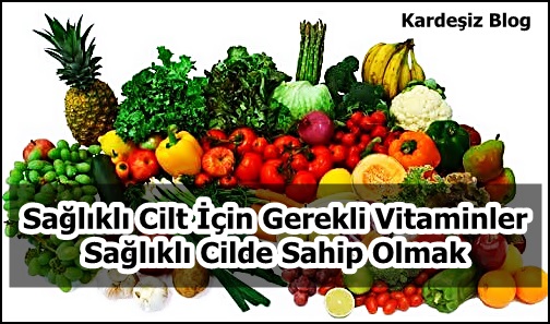 Sağlıklı Cilt için Gerekli Vitaminler