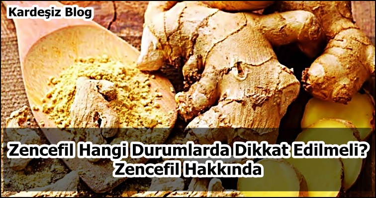 Zencefil Hangi Durumlarda Dikkat Edilmeli