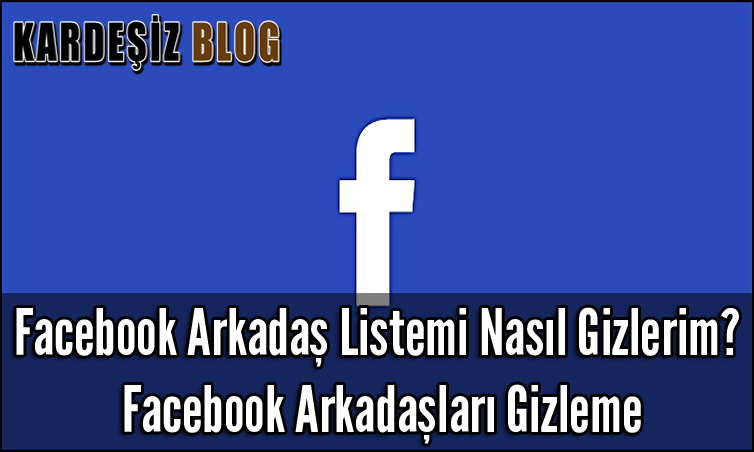 Facebook Arkadaş Listemi Nasıl Gizlerim