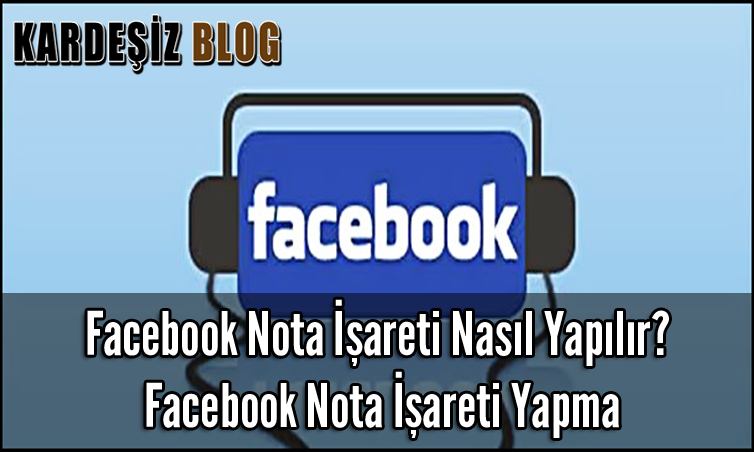 Facebook Nota işareti Nasıl Yapılır