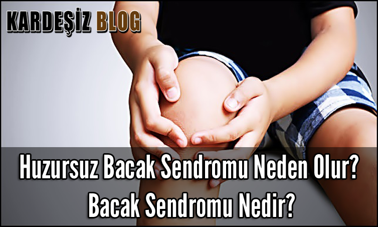 Huzursuz Bacak Sendromu Neden Olur