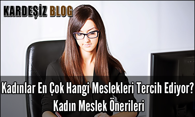 Kadınlar En Çok Hangi Meslekleri Tercih Ediyor