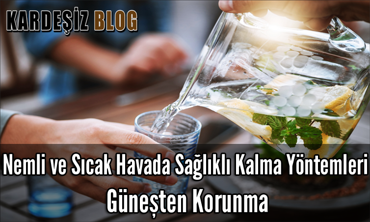 Nemli ve Sıcak Havada Sağlıklı Kalma Yöntemleri