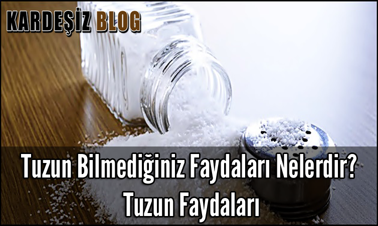 Tuzun Bilmediğiniz Faydaları Nelerdir