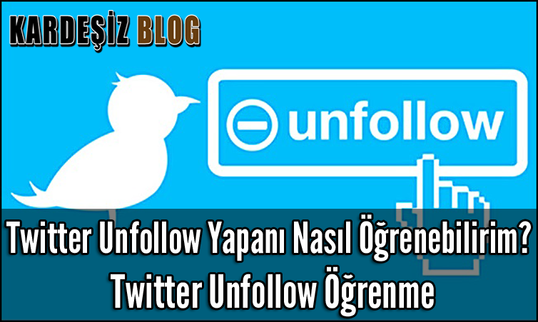 Twitter Unfollow Yapanı Nasıl Öğrenebilirim