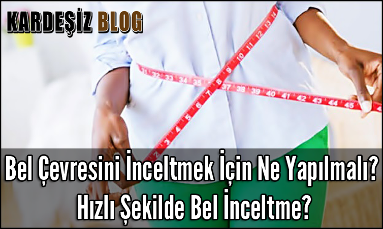 Bel Çevresini inceltmek için Ne Yapılmalı