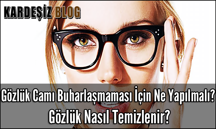 Gözlük Camı Buharlaşmaması için Ne Yapılmalı