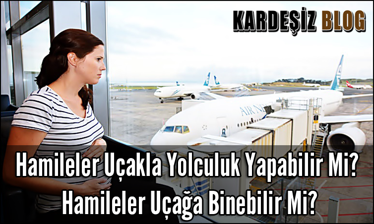 Hamileler Uçakla Yolculuk Yapabilir Mi