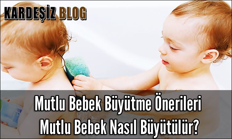 Mutlu Bebek Büyütme Önerileri