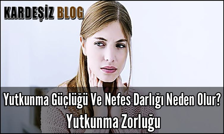 Yutkunma Güçlüğü Ve Nefes Darlığı Neden Olur