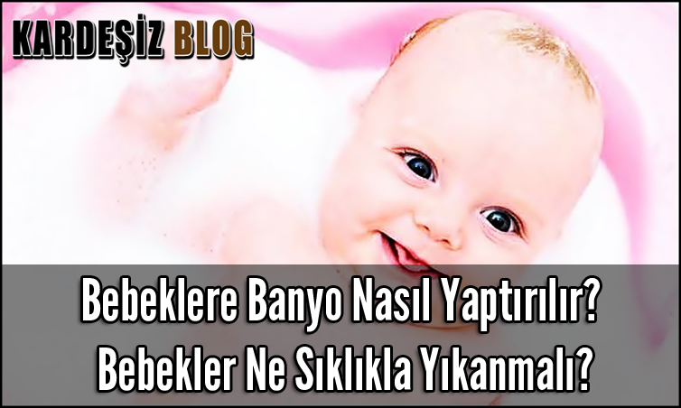 Bebeklere Banyo Nasıl Yaptırılır