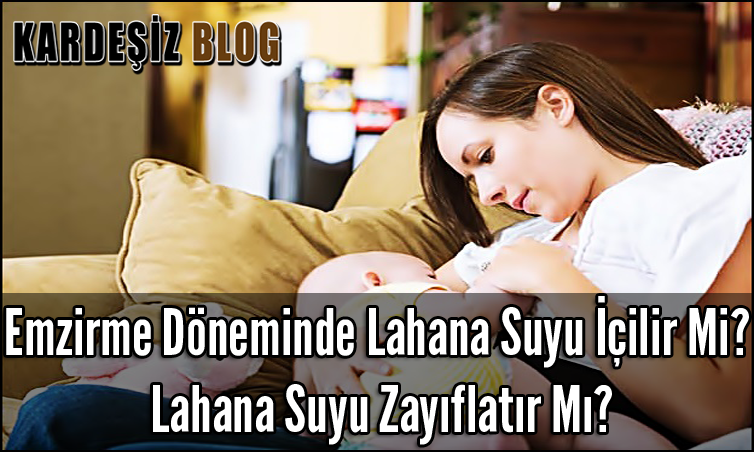 Emzirme Döneminde Lahana Suyu içilir Mi