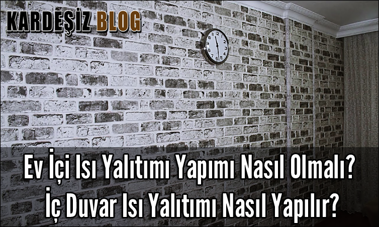 Ev içi ısı Yalıtımı Yapımı Nasıl Olmalı