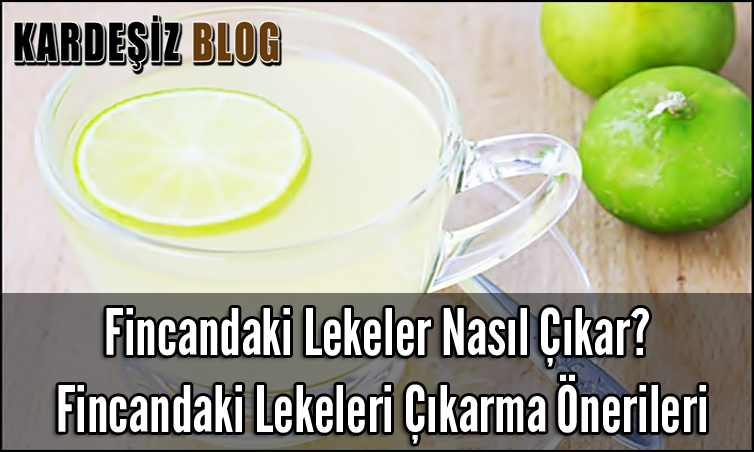 Fincandaki Lekeler Nasıl Çıkar