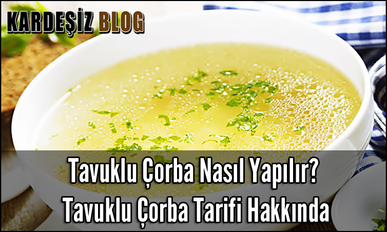 Tavuklu Çorba Nasıl Yapılır