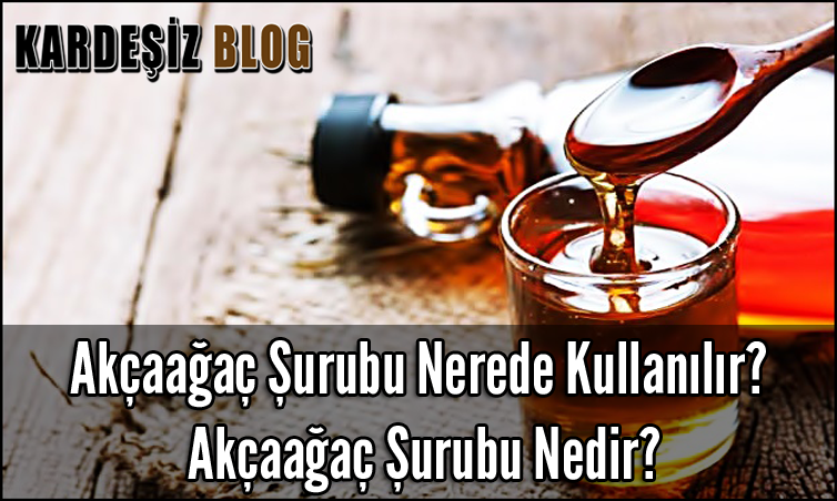 Akçaağaç Şurubu Nerede Kullanılır