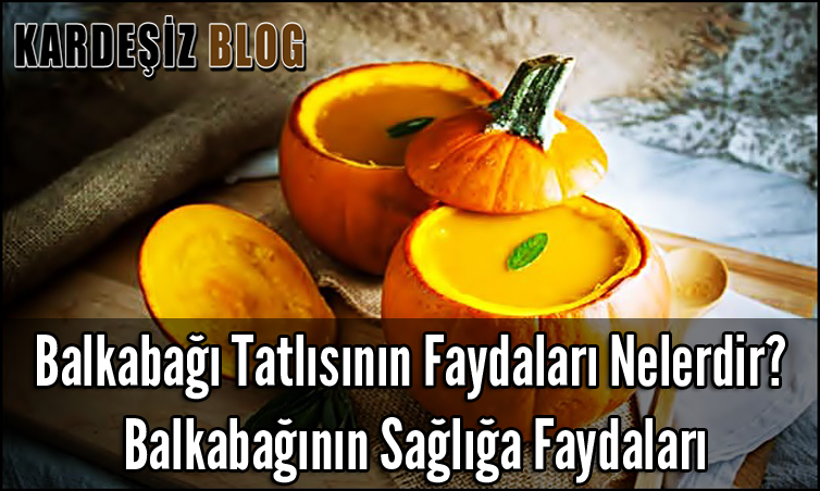 Balkabağı Tatlısının Faydaları Nelerdir