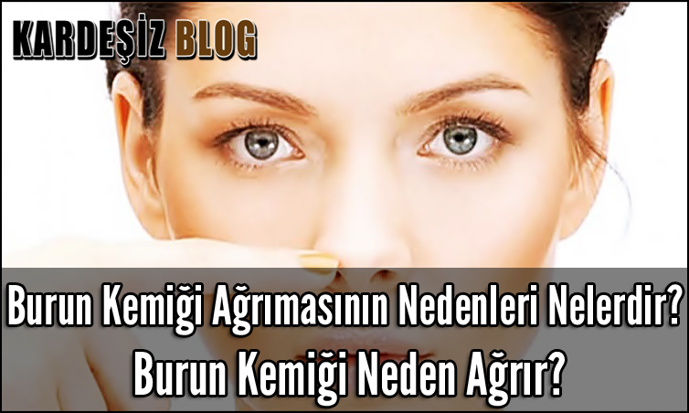 Burun Kemiği Ağrımasının Nedenleri Nelerdir