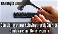 Günlük Hayatınızı Kolaylaştıracak Öneriler