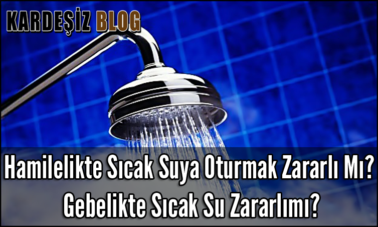 Hamilelikte Sıcak Suya Oturmak Zararlı Mı