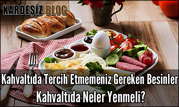 Kahvaltıda Tercih Etmemeniz Gereken Besinler