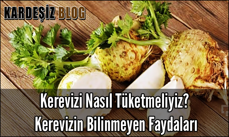 Kerevizi Nasıl Tüketmeliyiz