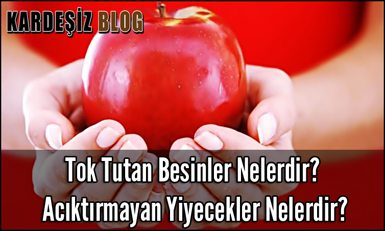 Tok Tutan Besinler Nelerdir