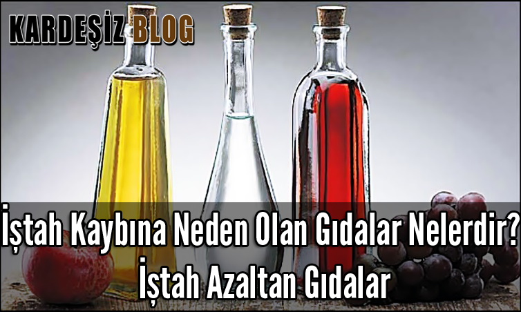 iştah Kaybına Neden Olan Gıdalar Nelerdir