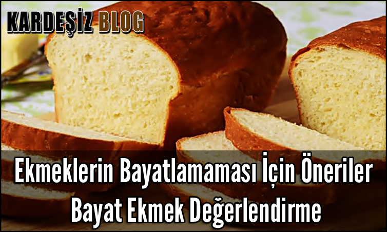 Ekmeklerin Bayatlamaması için Öneriler