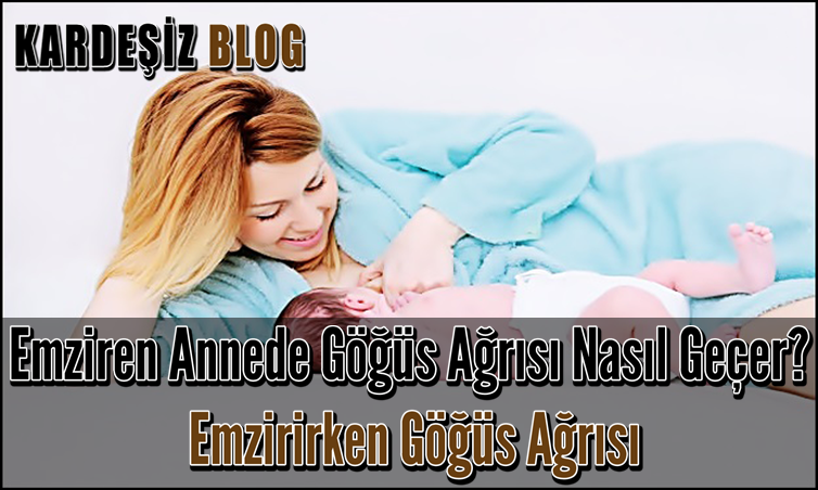 Emziren Annede Göğüs Ağrısı Nasıl Geçer