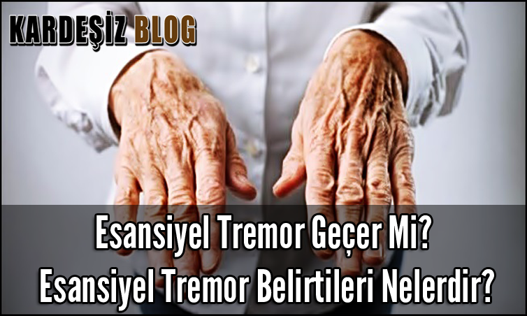 Esansiyel Tremor Geçer Mi