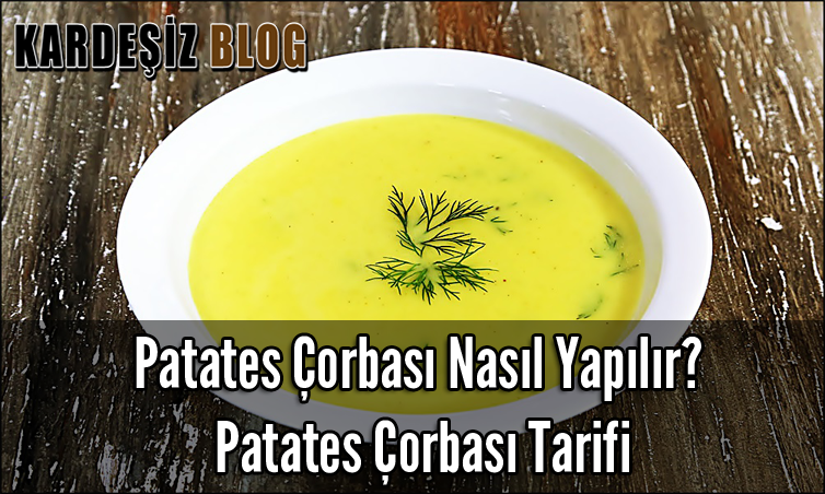 Patates Çorbası Nasıl Yapılır