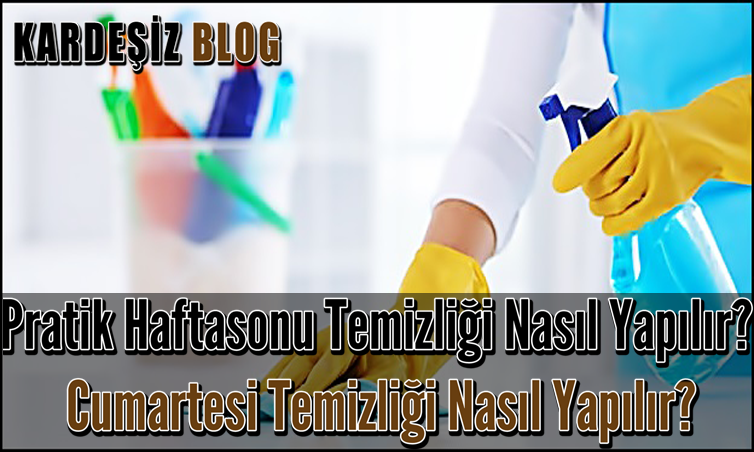 Pratik Haftasonu Temizliği Nasıl Yapılır