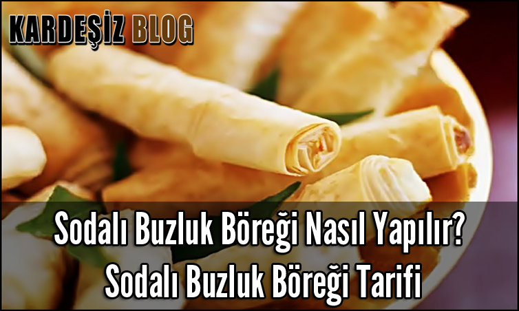 Sodalı Buzluk Böreği Nasıl Yapılır