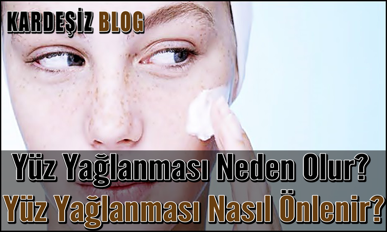 Yüz Yağlanması Neden Olur