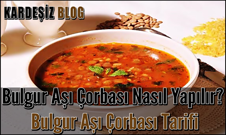 Bulgur Aşı Çorbası Nasıl Yapılır