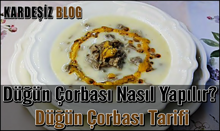 Düğün Çorbası Nasıl Yapılır