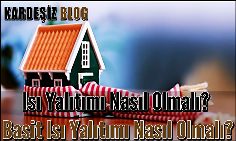 Isı Yalıtımı Nasıl Olmalı