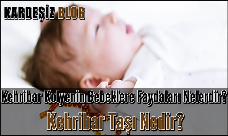 Kehribar Kolyenin Bebeklere Faydaları Nelerdir