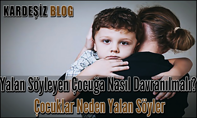 Yalan Söyleyen Çocuğa Nasıl Davranılmalı