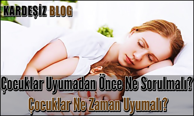 Çocuklar Uyumadan Önce Ne Sorulmalı