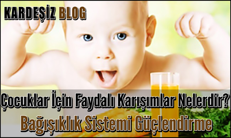 Çocuklar için Faydalı Karışımlar Nelerdir